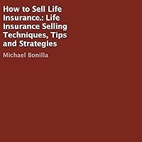 How to Sell Life Insurance.: Life Insurance Selling Techniques, Tips and Strategies How to Sell Life Insurance.: Life Insurance Selling Techniques, Tips and Strategies Audible Audiobook Paperback Kindle