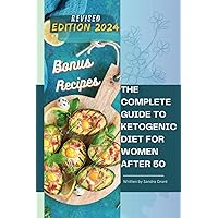 The Complete Guide to the Ketogenic Diet for Women After 50: Useful Tips and 90 Delectable Recipes| 30-Day Keto Meal Plan to Shed Weight, Heal Your Body, and Regain Confidence The Complete Guide to the Ketogenic Diet for Women After 50: Useful Tips and 90 Delectable Recipes| 30-Day Keto Meal Plan to Shed Weight, Heal Your Body, and Regain Confidence Paperback