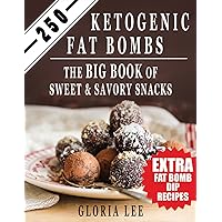 250 Ketogenic Fat Bombs: The Big Book Of Sweet and Savory Snacks (Extra Fat Bomb Dip Recipes)