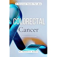 Colorectal Cancer : A Survival Guide For You Colorectal Cancer : A Survival Guide For You Kindle Paperback