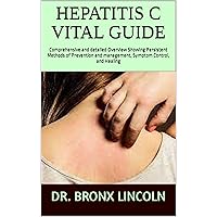 HEPATITIS C VITAL GUIDE: Comprehensive and detailed Overview Showing Persistent Methods of Prevention and management, Symptom Control, and Healing HEPATITIS C VITAL GUIDE: Comprehensive and detailed Overview Showing Persistent Methods of Prevention and management, Symptom Control, and Healing Kindle Paperback