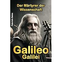 Galileo Galilei: Der Märtyrer der Wissenschaft (German Edition) Galileo Galilei: Der Märtyrer der Wissenschaft (German Edition) Kindle Paperback