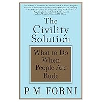 The Civility Solution: What to Do When People Are Rude The Civility Solution: What to Do When People Are Rude Paperback Kindle Hardcover
