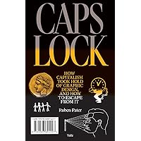 CAPS LOCK: How Capitalism Took Hold of Graphic Design, and How to Escape from It CAPS LOCK: How Capitalism Took Hold of Graphic Design, and How to Escape from It Paperback