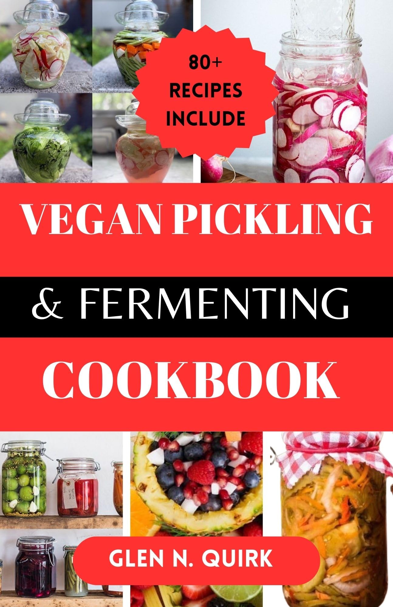 VEGAN PICKLING AND FERMENTING COOKBOOK: Transform Your Kitchen with Vegan Preservation Magic