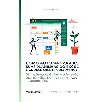 Como Automatizar as suas planilhas do Excel e Google Sheets com Python: Ganhe tempo e dinheiro colocando suas planilhas chatas e repetitivas no automático ... (Portuguese Edition) Como Automatizar as suas planilhas do Excel e Google Sheets com Python: Ganhe tempo e dinheiro colocando suas planilhas chatas e repetitivas no automático ... (Portuguese Edition) Kindle Hardcover Paperback