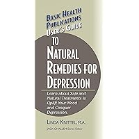 User's Guide to Natural Remedies for Depression: Learn about Safe and Natural Treatments to Uplift Your Mood and Conquer Depression (Basic Health Publications User's Guide) User's Guide to Natural Remedies for Depression: Learn about Safe and Natural Treatments to Uplift Your Mood and Conquer Depression (Basic Health Publications User's Guide) Kindle Hardcover Paperback
