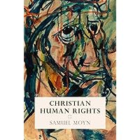 Christian Human Rights (Intellectual History of the Modern Age) Christian Human Rights (Intellectual History of the Modern Age) Hardcover Kindle