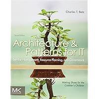 Architecture and Patterns for IT Service Management, Resource Planning, and Governance: Making Shoes for the Cobbler's Children Architecture and Patterns for IT Service Management, Resource Planning, and Governance: Making Shoes for the Cobbler's Children Paperback Kindle