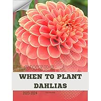 When To Plant Dahlias: Become flowers expert When To Plant Dahlias: Become flowers expert Kindle Paperback