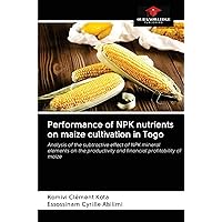Performance of NPK nutrients on maize cultivation in Togo: Analysis of the subtractive effect of NPK mineral elements on the productivity and financial profitability of maize