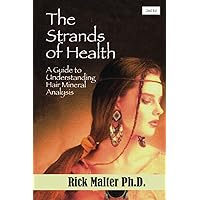 The Strands of Health: A Guide to Understanding Hair Mineral Analysis The Strands of Health: A Guide to Understanding Hair Mineral Analysis Paperback Kindle