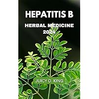 Hepatitis B Herbal Medicine 2024 Hepatitis B Herbal Medicine 2024 Kindle Paperback
