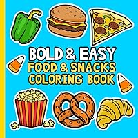 Bold and Easy Food and Snacks Coloring Book: Relaxing Large Print For Adults, Seniors, Kids & Beginners : A Satisfying Book With 40+ Designs For All Ages