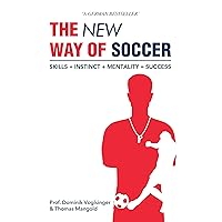 The New Way of Soccer: Skills + Instinct + Mentality = Success (Individualtraining in football, soccer, this is how you quickly increase your soccer development! Book 1)
