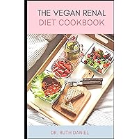 THE VEGAN RENAL DIET COOKBOOK: DISCOVER SEVERAL DELICIOUS AND HEALTHY RECIPES TO IMPROVE YOUR HEALTH THE VEGAN RENAL DIET COOKBOOK: DISCOVER SEVERAL DELICIOUS AND HEALTHY RECIPES TO IMPROVE YOUR HEALTH Hardcover Paperback