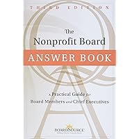 The Nonprofit Board Answer Book: A Practical Guide for Board Members and Chief Executives The Nonprofit Board Answer Book: A Practical Guide for Board Members and Chief Executives Hardcover Kindle