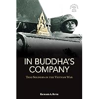 In Buddha's Company: Thai Soldiers in the Vietnam War (Southeast Asia: Politics, Meaning, and Memory, 11) In Buddha's Company: Thai Soldiers in the Vietnam War (Southeast Asia: Politics, Meaning, and Memory, 11) Paperback Hardcover
