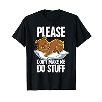 Please Dont Make Me Do Stuff Bear T-Shirt