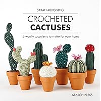 Crocheted Cactuses: 16 Woolly Succulents to Make For Your Home Crocheted Cactuses: 16 Woolly Succulents to Make For Your Home Hardcover Kindle