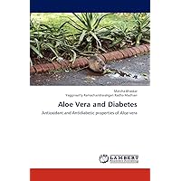 Aloe Vera and Diabetes: Antioxidant and Antidiabetic properties of Aloe vera Aloe Vera and Diabetes: Antioxidant and Antidiabetic properties of Aloe vera Paperback