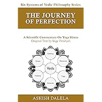 The Journey of Perfection: A Scientific Commentary on Yoga Sūtras (Six Systems of Vedic Philosophy Book 4) The Journey of Perfection: A Scientific Commentary on Yoga Sūtras (Six Systems of Vedic Philosophy Book 4) Kindle Paperback