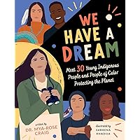We Have a Dream: Meet 30 Young Indigenous People and People of Color Protecting the Planet We Have a Dream: Meet 30 Young Indigenous People and People of Color Protecting the Planet Hardcover Kindle