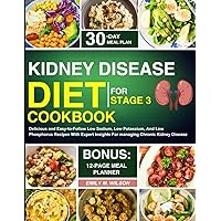 Kidney Disease Diet Cookbook For Stage 3: Delicious and Easy-to-Follow Low Sodium, Low Potassium, And Low Phosphorus Recipes With Expert Insights For managing Chronic Kidney Disease Kidney Disease Diet Cookbook For Stage 3: Delicious and Easy-to-Follow Low Sodium, Low Potassium, And Low Phosphorus Recipes With Expert Insights For managing Chronic Kidney Disease Paperback Kindle Hardcover