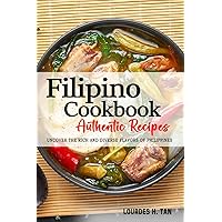 Filipino Cookbook - Uncover the Rich and Diverse Flavors of Philippines: The Collection of 200 Traditional and Authentic Filipino Recipes Passed Down From Generations.