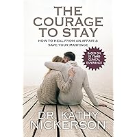 The Courage to Stay: How to Heal From an Affair and Save Your Marriage The Courage to Stay: How to Heal From an Affair and Save Your Marriage Paperback Audible Audiobook Kindle