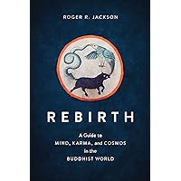 Rebirth: A Guide to Mind, Karma, and Cosmos in the Buddhist World Rebirth: A Guide to Mind, Karma, and Cosmos in the Buddhist World Kindle Paperback Audible Audiobook Audio CD