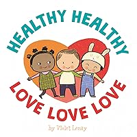 Healthy, Healthy. Love, Love, Love. Healthy, Healthy. Love, Love, Love. Board book