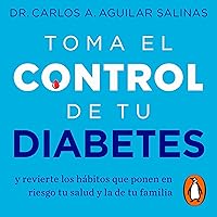 Toma el control de tu diabetes [Take Control of Your Diabetes]: y revierte los hábitos que ponen en riesgo tu salud y la de tu familia [And Reverse the Habits That Put Your Health and That of Your Family at Risk] Toma el control de tu diabetes [Take Control of Your Diabetes]: y revierte los hábitos que ponen en riesgo tu salud y la de tu familia [And Reverse the Habits That Put Your Health and That of Your Family at Risk] Audible Audiobook Kindle Paperback