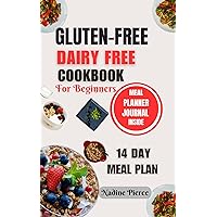 Gluten Free Dairy Free Cookbook For Beginners: Delicious Recipes For Celiac Disease Gluten Sensitivity Lactose Intolerance And Wheat Management Gluten Free Dairy Free Cookbook For Beginners: Delicious Recipes For Celiac Disease Gluten Sensitivity Lactose Intolerance And Wheat Management Kindle Paperback