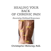 Healing Your Back Of Chronic Pain: Reversing Habitual Responses Healing Your Back Of Chronic Pain: Reversing Habitual Responses Kindle Audible Audiobook Paperback