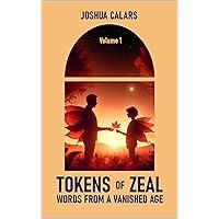 Tokens of Zeal: Words from a Vanished Age (Volume 1) Tokens of Zeal: Words from a Vanished Age (Volume 1) Kindle Paperback