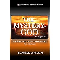 The Mystery of God: A Biblical Approach to Understanding the Godhead (Kingdom Mystery Series) The Mystery of God: A Biblical Approach to Understanding the Godhead (Kingdom Mystery Series) Kindle Audible Audiobook Hardcover Paperback