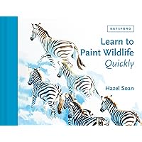 Learn to Paint Wildlife Quickly Learn to Paint Wildlife Quickly Hardcover Kindle