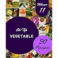 Oh! Top 50 Vegetable Recipes Volume 11: Home Cooking Made Easy with Vegetable Cookbook! Oh! Top 50 Vegetable Recipes Volume 11: Home Cooking Made Easy with Vegetable Cookbook! Paperback Kindle