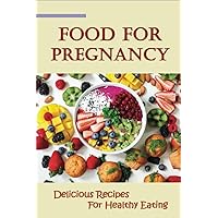 Food For Pregnancy: Delicious Recipes For Healthy Eating
