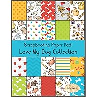 Scrapbook Paper Pad: Love My Dog Collection: 20 Unique Design Background Crafting Sheets (Crafty Harvest Background Papers) Scrapbook Paper Pad: Love My Dog Collection: 20 Unique Design Background Crafting Sheets (Crafty Harvest Background Papers) Paperback