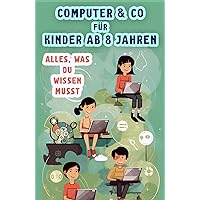Computer & Co für Kinder ab 8 Jahren: Alles, was du wissen musst (German Edition)