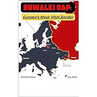 Suwalki Gap: Europe’s Most Important Border Suwalki Gap: Europe’s Most Important Border Kindle Paperback