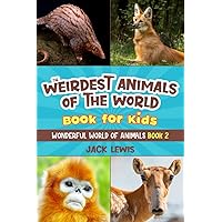 The Weirdest Animals of the World Book for Kids: Surprising photos and weird facts about the strangest animals on the planet! (Wonderful World of Animals) The Weirdest Animals of the World Book for Kids: Surprising photos and weird facts about the strangest animals on the planet! (Wonderful World of Animals) Paperback Kindle Audible Audiobook Hardcover
