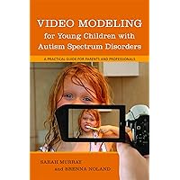 Video Modeling for Young Children With Autism Spectrum Disorders: A Practical Guide for Parents and Professionals Video Modeling for Young Children With Autism Spectrum Disorders: A Practical Guide for Parents and Professionals Paperback Kindle