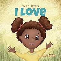 With Jesus I Love: A Christian children book about the love of God being poured out into our hearts and enabling us to love in difficult situations (With Jesus Series)
