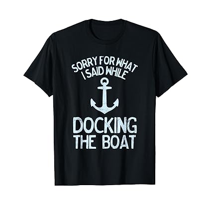 Funny Boating Sorry What I Said Docking Boat T-Shirt