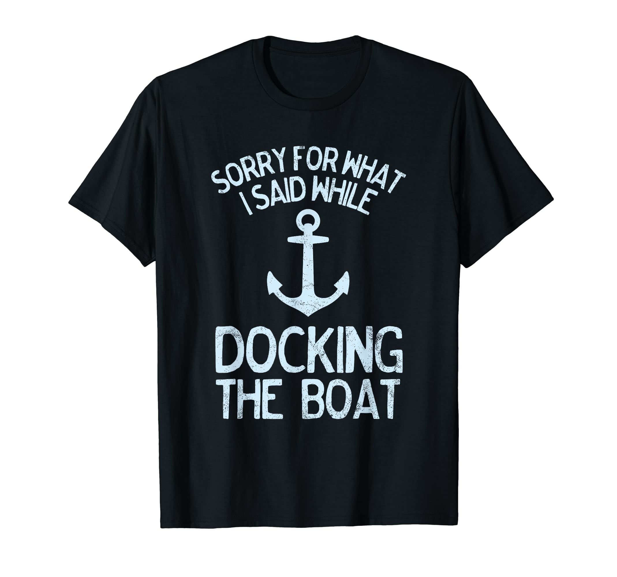 Funny Boating Sorry What I Said Docking Boat T-Shirt