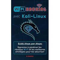 Wi-Fi HACKING avec KALI LINUX: Guide étape par étape : apprenez à pénétrer les réseaux Wi-Fi et les meilleures stratégies pour les sécuriser (Hacking Pour Débutant t. 9) (French Edition) Wi-Fi HACKING avec KALI LINUX: Guide étape par étape : apprenez à pénétrer les réseaux Wi-Fi et les meilleures stratégies pour les sécuriser (Hacking Pour Débutant t. 9) (French Edition) Kindle Paperback