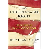 The Indispensable Right: Free Speech in an Age of Rage The Indispensable Right: Free Speech in an Age of Rage Hardcover Kindle Audible Audiobook Audio CD
